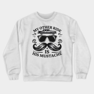 My Other Ride Is His Mustache Men Funny Mustache Quote Boys Crewneck Sweatshirt